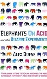 "ELEPHANTS ON ACID AND OTHER BIZARRE EXPERIMENTS" av ALEX BOESE