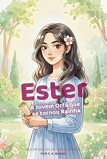 Livro Ester – A Jovem Órfã que se Tornou Rainha (MULHERES DA BÍBLIA SAGRADA PARA CRIANÇAS Livro 1)