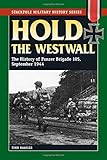 Hold the Westwall: The History of Panzer Brigade 105, September 1944 (Stackpole Military History Series)