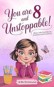 You Are 8 and Unstoppable: Epic Stories for 8 Year-Old- Girls to Shine with Confidence, Kindness and Creativity