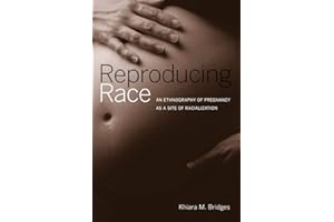 Reproducing Race: An Ethnography of Pregnancy as a Site of Racialization