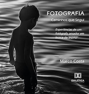 Livro Fotografia: Caminhos que Segui: Experiências de um fotógrafo amador em busca da "FOTO"