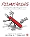 Filmmaking: Direct Your Movie from Script to Screen Using Proven Hollywood Techniques