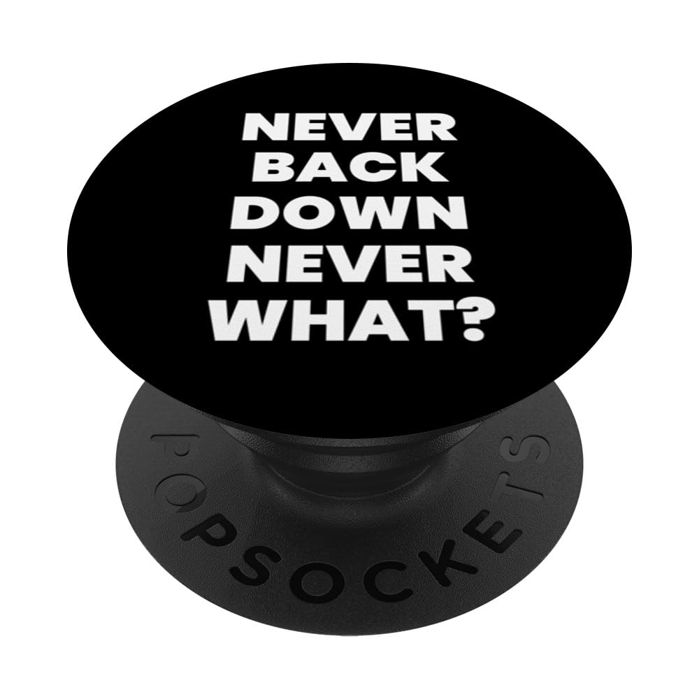Never Back Down Never What? PopSockets Swappable PopGrip