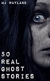 50 Real Ghost Stories