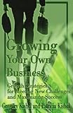 Image de Growing Your Own Business: Growth Strategies for Meeting New Challenges and Maximizing Success