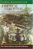French and Jewish : Culture and the Politics of Identity in Early Twentieth-Century France, Malinovich, Nadia, 1904113400