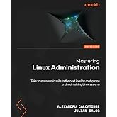Mastering Linux Administration: Take your sysadmin skills to the next level by configuring and maintaining Linux systems