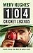 Merv Hughes' 104 Cricket Legends: Stories, Mostly True, About the Game's Greats by 