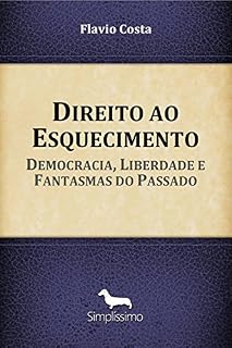 Livro Direito ao Esquecimento: Democracia, Liberdade e Fantasmas do Passado