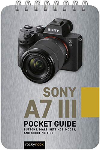 [Read] Sony a7 III: Pocket Guide: Buttons, Dials, Settings, Modes, and Shooting Tips RAR