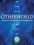 Otherworld: Places of Initiation and Resurrection