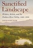 Sanctified Landscape: Writers, Artists, and the Hudson River Valley, 1820-1909