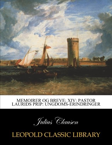 Memoirer og breve; XIV: Pastor laurids prip: Ungdoms-erindringer (Danish Edition) by Julius Clausen