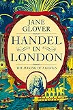 Handel in London: The Making of a Genius