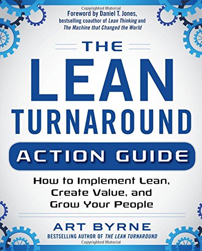 The Lean Turnaround Action Guide: How to Implement Lean, Create Value and Grow Your People