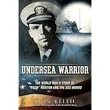 Undersea Warrior: The World War II Story of Mush Morton and the USS Wahoo