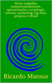 Livro Dicas: trabalho, empreendedorismo, apresentações, tecnologia, nuvem, marketing, big data, projetos e iTaaS