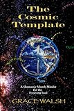 The Cosmic Template: A Shamanic Month Minder for the Evolving Soul by Grace Walsh