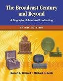 The Broadcast Century and Beyond : A Biography of American Broadcasting, Hilliard, Robert L. and Keith, Michael C., 0240804309