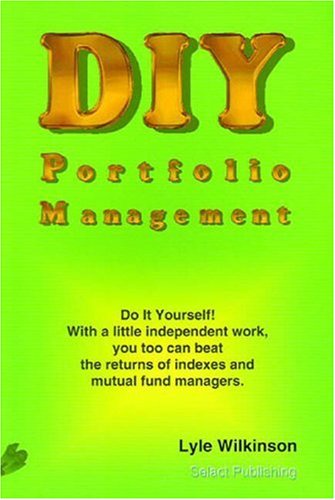 Diy Portfolio Management: Do It Yourself! With a Little Independent Work, You Too Can Beat the Returns of Indexes and Mutual Fund Managers