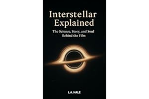 Interstellar Explained: The Science, Story and Soul Behind the Film