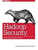 Hadoop Security: Protecting Your Big Data Platform Hadoop Security: Protecting Your Big Data Platform