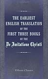 The Earliest English Translation of the First Three Books of the De Imitatione Christi: Also the Ear by not known