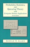 Probability, Statistics, and Queuing Theory with Computer Science Applications, Allen, Arnold O., 0120510510