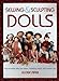 Sewing & Sculpting Dolls: Easy-To-Make Dolls from Fabric, Modeling Paste, and Polymer Clay by 