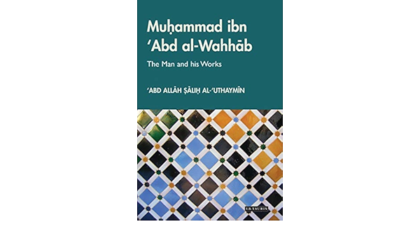 Muhammad Ibn Abd Al Wahhab The Man And His Works Library Of Middle East History Al Uthaymin Abd Allah Salih 9781845117917 Amazon Com Books