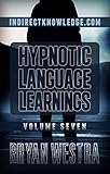 Hypnotic Language Learnings: Learn How To Hypnotize Anyone Covertly And Indirectly By Simply Talking To Them: The Ultimate Guide To Mastering Conversational Hypnosis, NLP, Persuasion, And Influence