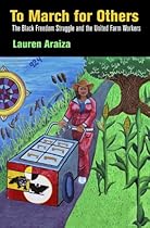 To March for Others: The Black Freedom Struggle and the United Farm Workers (Politics and Culture in Modern America) To March for Others: The Black Freedom Struggle and the United Farm Workers (Politics and Culture in Modern America)