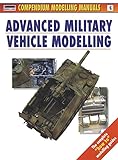 Advanced Military Vehicle Modelling (Modelling Manuals) by 