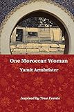 One Moroccan Woman: Inspired by True Events by Yamit Armbrister