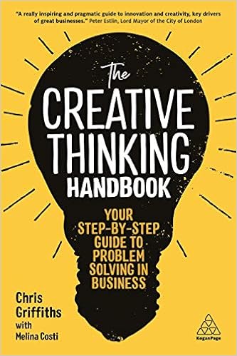 The Creative Thinking Handbook Your Step By Step Guide To Problem Solving In Business Griffiths Chris Costi Melina 9780749484668 Books Amazon Ca