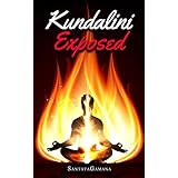 Kundalini Exposed: Disclosing the Cosmic Mystery of Kundalini. The Ultimate Guide to Kundalini Yoga, Kundalini Awakening, Rising, and Reposing on its Hidden Throne (Real Yoga Book 3)