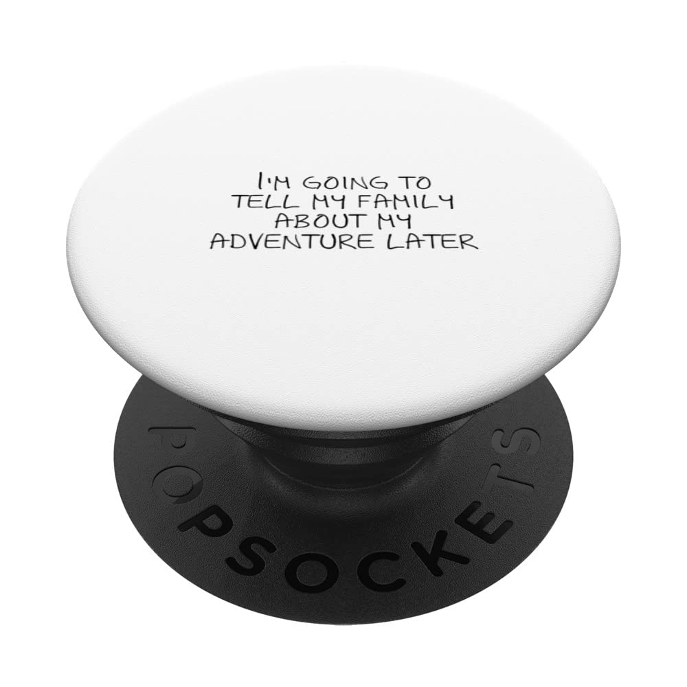 I'm going to tell my family about my adventure later PopSockets Swappable PopGrip