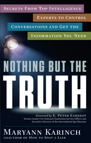 Nothing But the Truth: Secrets from Top Intelligence Experts to Control Conversations and Get the Information You Need