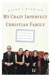 My Crazy Imperfect Christian Family: Living Out Your Faith with Those Who Know You Best