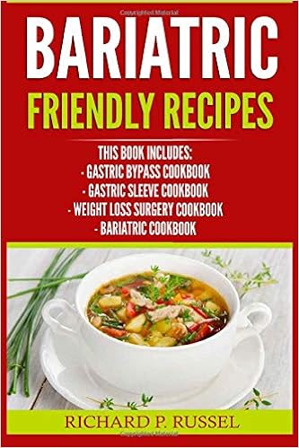 Bariatric Friendly Recipes Gastric Bypass Cookbook Gastric Sleeve Cookbook Weight Loss Surgery Cookbook Bariatric Cookbook Russel Richard P 9781981997220 Amazon Com Books