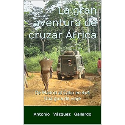 La gran aventura de cruzar África: De Madrid al Cabo en 4x4. Guía de viaje (expediciones nº 3)