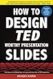 How to Design TED-Worthy Presentation Slides (Black & White Edition): Presentation Design Principles from the Best TED Talks