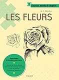 Les fleurs: apprendre à dessiner pas à pas : dessiner les formes de base, maîtriser les techniques d'ombrage, créer des textures, élaborer de (DESSIN MODE D EMPLOI) by