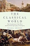 The Classical World: The Foundations of the West and the Enduring Legacy of Antiquity
