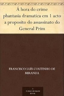 Livro Á hora do crime phantasia dramatica em 1 acto a proposito do assassinato do General Prim