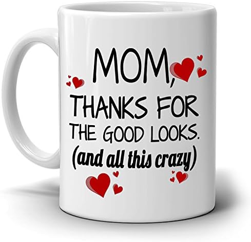 Mom Thanks for The Good Looks And All This Crazy Gift Mug from Daughter, Printed on Both Sides!