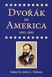 Dvorak in America, 1892-1895 by