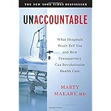 Unaccountable: What Hospitals Won't Tell You and How Transparency Can Revolutionize Health Care