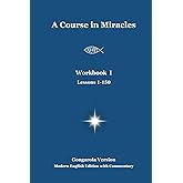 A Course in Miracles - Workbook I (Lessons 1-150) - Gongarola Version: Modern English Edition with Commentary (A Course in Miracles Gongarola Version)